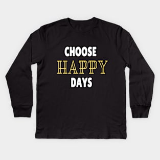 Choose happy days Kids Long Sleeve T-Shirt